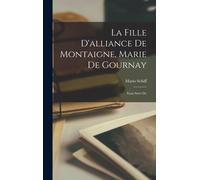 La Fille D'alliance De Montaigne, Marie De Gournay