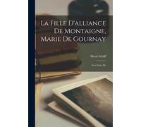 La Fille D'alliance De Montaigne, Marie De Gournay