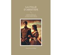 La Fille d'Aristide: Comédie des Lumières sur la société et la condition féminine entre morale, héritage et modernité