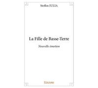 La fille de basse terre Nouvelle émotion - Steffen Julia - Edilivre-Aparis - broché - Roman