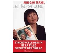La Fille de coeur L'incroyable destin de la fille secrete des chirac - Anh Dao Traxel - Flammarion - broché - Récit