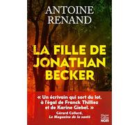 La Fille de Jonathan Becker: Elle est la fille d'un serial killer : Le nouveau thriller d'Antoine Renand, auteur de L'Empathie