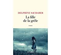 La fille de la grêle - Delphine Saubaber - Lattes - broché - Roman