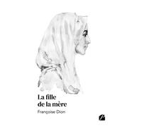 La fille de la mère - Françoise Dion - Du Pantheon Eds - broché - Roman