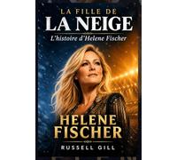LA FILLE DE LA NEIGE: L’histoire d’Helene Fischer