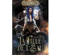 La Fille de l'Eau: Tome 1