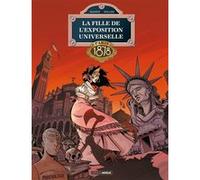 La Fille de l'exposition universelle - vol. 03 Jack Manini (Auteur), Etienne Willem (Dessinateur), Tanja Cinna-Wenisch (Coloriste)