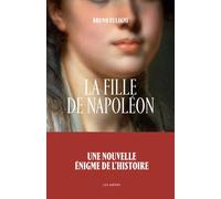 La Fille de Napoléon - Bruno Fuligni - Les Arenes Eds - broché - Essai