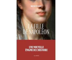La Fille de Napoléon - Bruno Fuligni - Les Arenes Eds - broché - Essai