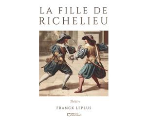 La Fille de Richelieu - Comédie de capes et d'épées