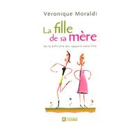 LA FILLE DE SA MERE DE LA DIFFICULTE DES RAPPORTS MERE-FILLE