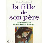 La fille de son père. Guérir la blessure dans la relation père-fille.