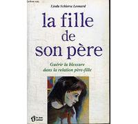La fille de son père. Guérir la blessure dans la relation pére - fille. Traduit de l' américain par Paul Noyart