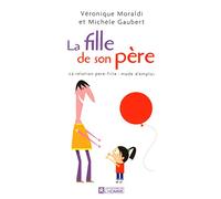 LA FILLE DE SON PERE - LA RELATION PERE-FILLE : MODE D'EMPLOI