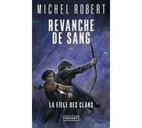La Fille des Clans - tome 2 Revanche de sang Julien Delval (Illustration), Michel Robert (Auteur), Bénédicte Lombardo (Collection dirigée par)