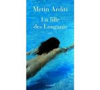 La Fille des Louganis Metin Arditi (Auteur)