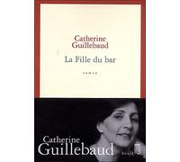 La Fille du bar - Catherine Guillebaud - Seuil - broché - Roman