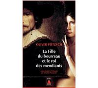 La Fille du bourreau et le roi des mendiants Oliver Pötzsch (Auteur), Johannes Honigmann (Traduction)