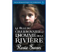 La Fille du Charbonnier et l'Homme de la Rivière: Saga romantique victorienne