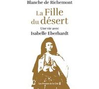 La Fille du désert - Une vie avec Isabelle Eberhardt Blanche de Richemont (Auteur)