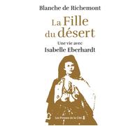 La Fille du désert - Une vie avec Isabelle Eberhardt - Blanche de Richemont - Presses De La Cite - broché - Roman