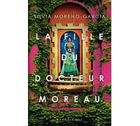 Silvia Moreno-Garcia – La Fille du docteur Moreau – Roman – broché – Bragelonne