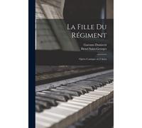 La Fille Du Régiment: Opéra Comique En 2 Actes