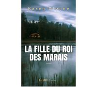 La fille du roi des marais - Karen Dionne - Lattes - broché - Roman