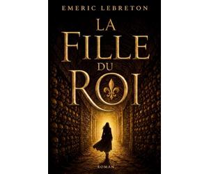 La fille du roi: Julie d’Aubigny, histoire d’une insoumise