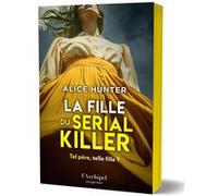 La fille du serial killer Alice Hunter (Auteur), Sébastian Danchin (Traduction)