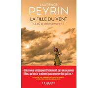 La Fille du vent Là où le ciel murmure, tome 2 - Laurence Peyrin - Calmann-Levy - broché - Roman
