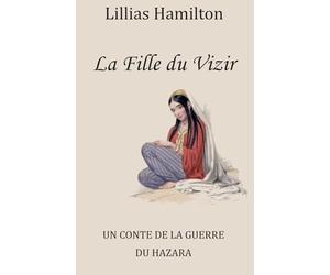 La Fille du Vizir: UN CONTE DE LA GUERRE DU HAZARA