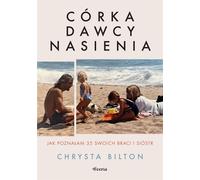 La fille d'un donneur de sperme. Comment j'ai rencontré 35 de mes frères et sœurs Chrysta Bilton (Buch auf Polnisch)