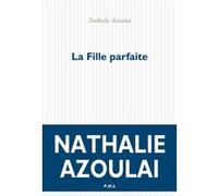 La Fille parfaite Nathalie Azoulai (Auteur)