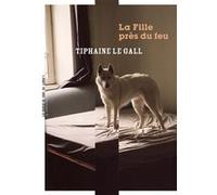 La fille près du feu Tiphaine Le Gall (Auteur)