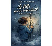 La fille qu’on entendait dans le silence: Un roman bouleversant sur l’enfance, le silence et la résilience