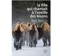 La Fille qui chantait à l'oreille des bisons Kent Nerburn (Auteur), Charles Pommel (Traduction)