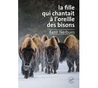 La Fille qui chantait à l'oreille des bisons - Kent Nerburn - Du Sonneur Eds - broché - Roman