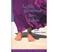La fille qui marchait dans le désert Vénus Khoury-Ghata (Auteur)