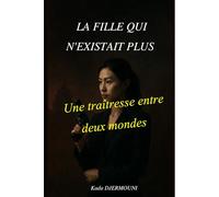 LA FILLE QUI N'EXISTAIT PLUS: Une traîtresse entre deux mondes