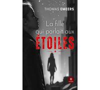 La fille qui parlait aux étoiles - Thomas Emeers - Le Lys Bleu - broché - Roman
