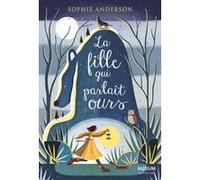 La fille qui parlait ours Sophie Anderson (Auteur), KATHRIN HONESTA (Illustration), Marie-Anne de Béru (Traduction)