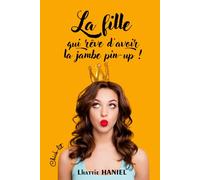 La fille qui rêve d'avoir la jambe pin-up !: Comédie romantique - Chick-lit