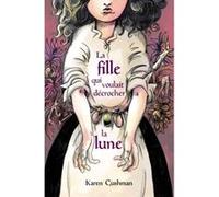 La fille qui voulait decrocher la lune Karen Cushman (Auteur), Raphaël Fejtö (Traduction)
