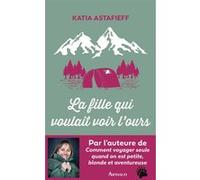 La fille qui voulait voir l'ours Katia Astafieff (Auteur)