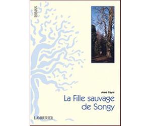 :La Fille sauvage de Songy - Anne Cayre - Amourier Eds L' - broché - Roman