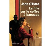 La Fille sur le coffre à bagages - John O'Hara - De L'olivier Eds - broché - Roman