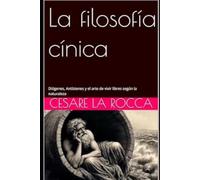 La filosofía cínica: Diógenes, Antístenes y el arte de vivir libres según la naturaleza