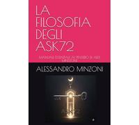 LA FILOSOFIA DEGLI ASK72: MANUALE ESSENZIALE AL PENSIERO DI ALEX MINDZONE