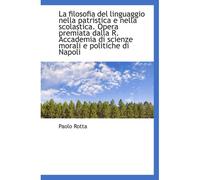 La Filosofia Del Linguaggio Nella Patristica E Nella Scolastica. Opera Premiata Dalla R. Accademia D